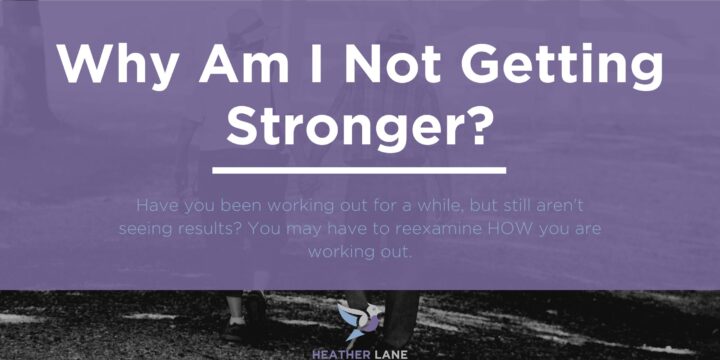 Why Am I Not Getting Stronger?